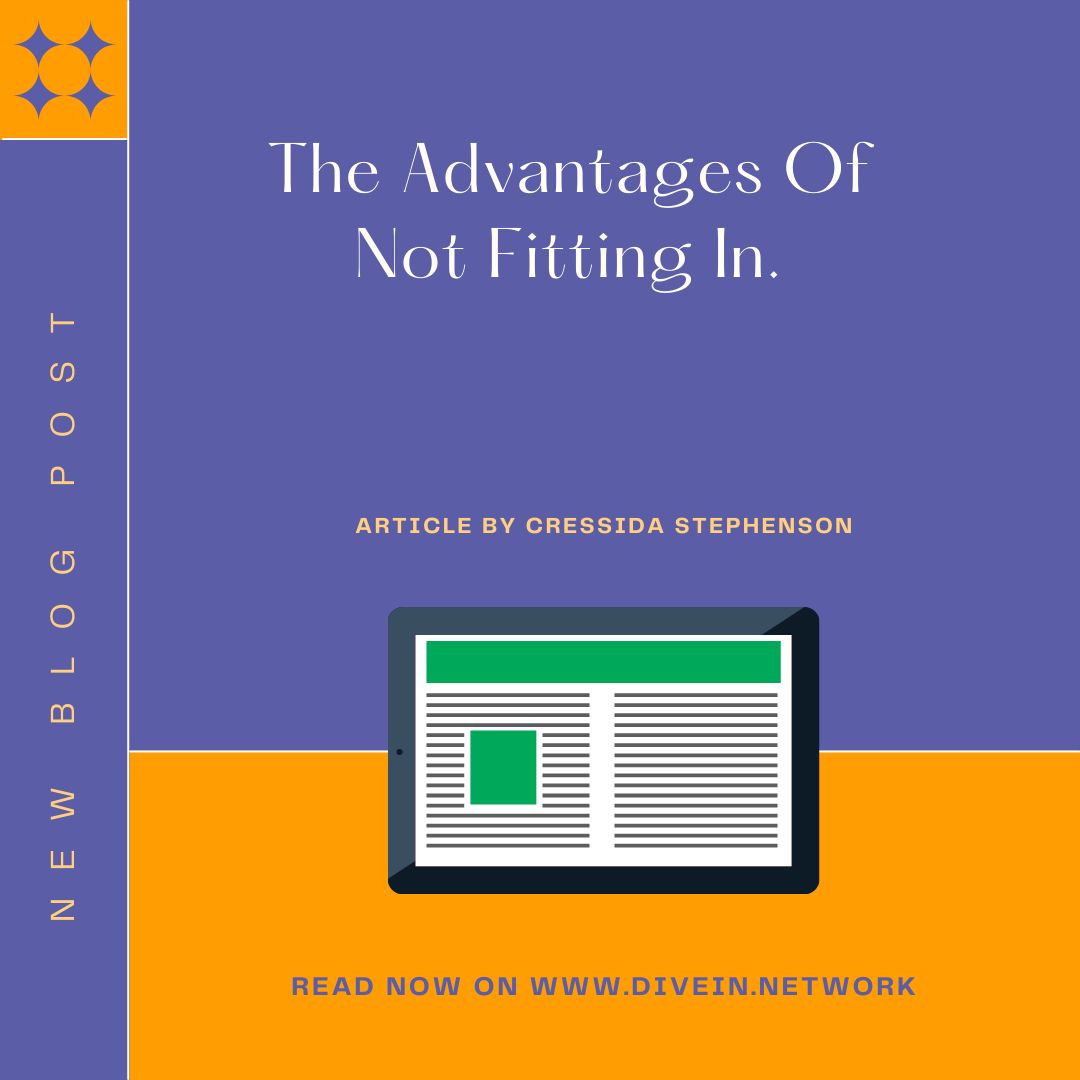 A purple and orange background with the Dive In Network Logo of four purple diamonds arranged in a square formation. The text reads New Blog Post, The Advantages of Not Fitting In. Article by Cressida Stephenson. Read Now.